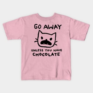 Go away unless you have chocolate Kids T-Shirt